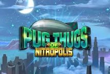 Pug Thugs of Nitropolis slot